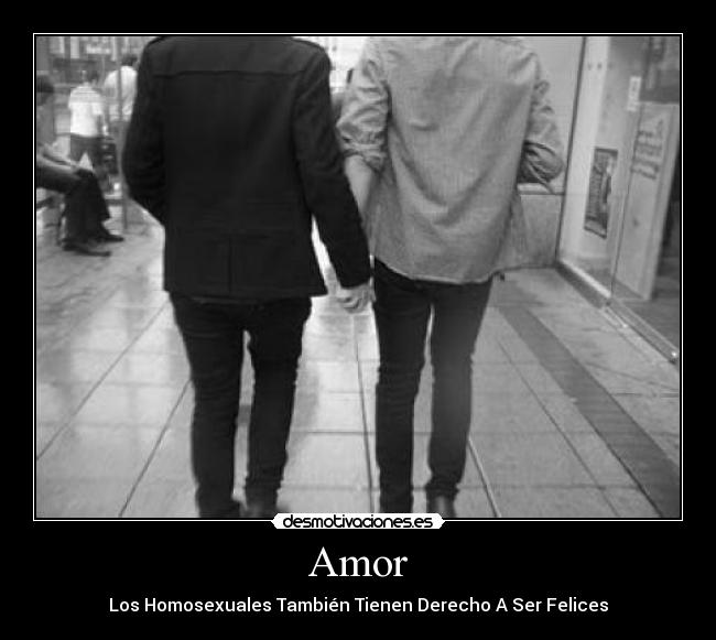 Amor - Los Homosexuales También Tienen Derecho A Ser Felices