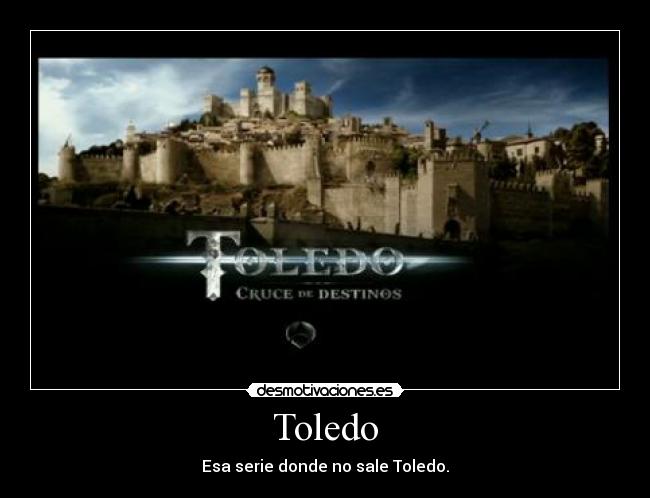 Toledo - Esa serie donde no sale Toledo.