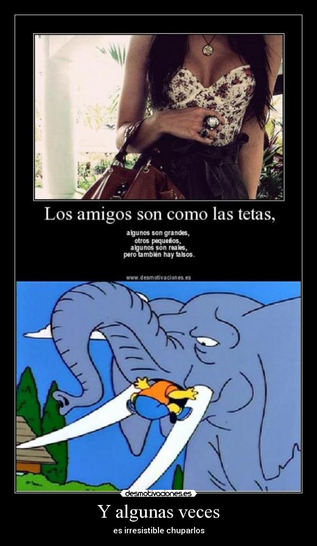 Y algunas veces - es irresistible chuparlos