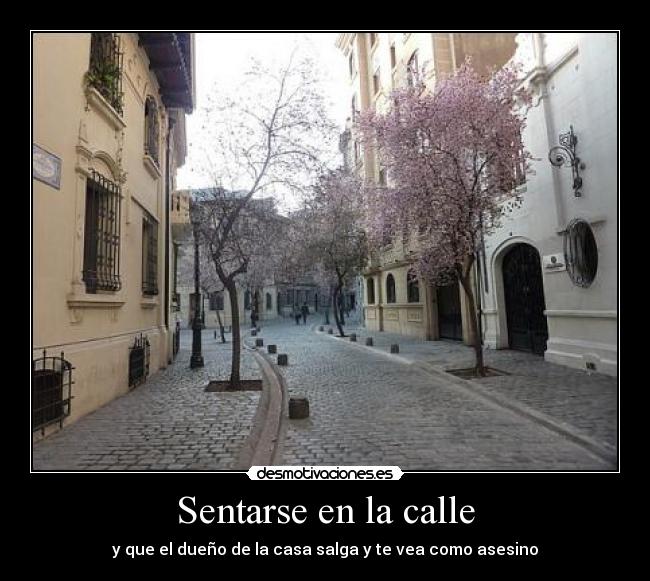 Sentarse en la calle - y que el dueño de la casa salga y te vea como asesino