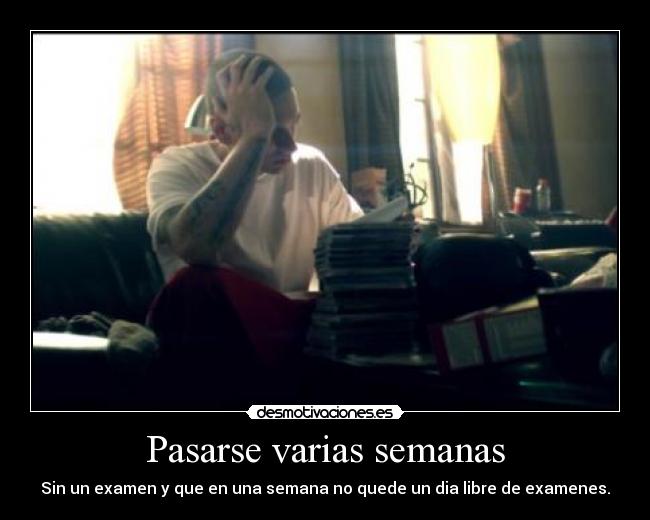 Pasarse varias semanas -