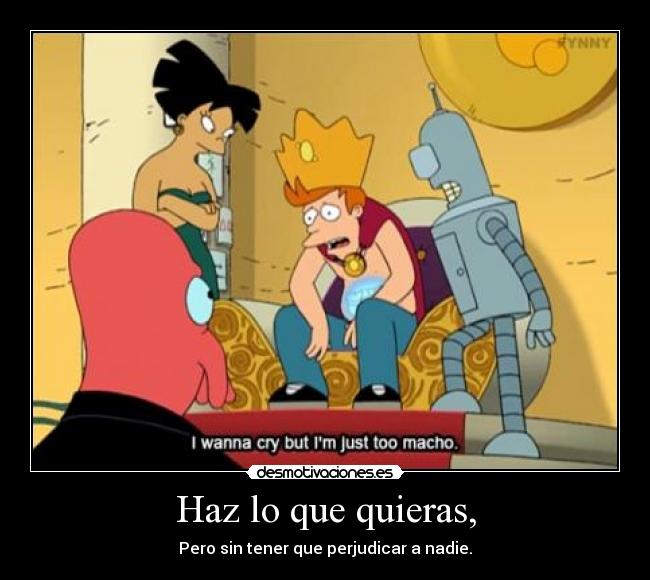 Haz lo que quieras, -