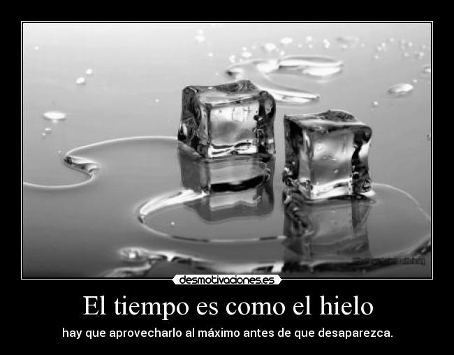 El tiempo es como el hielo -