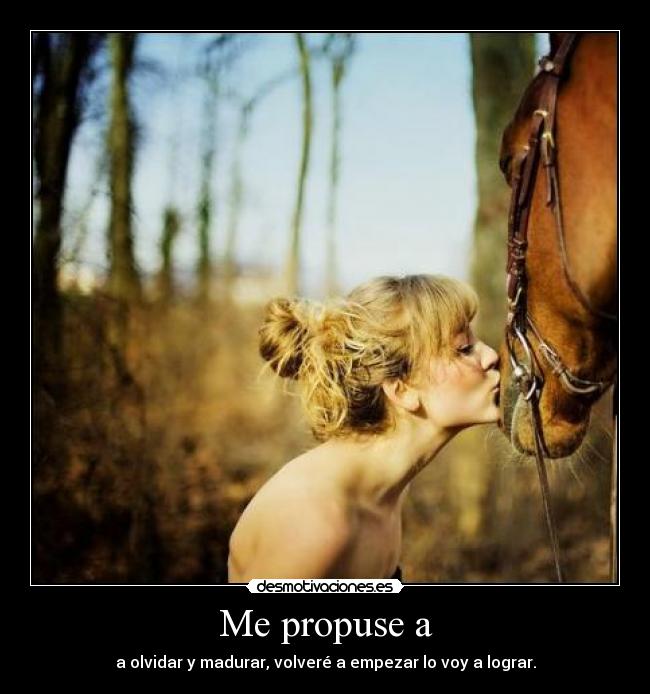 Me propuse a - a olvidar y madurar, volveré a empezar lo voy a lograr.