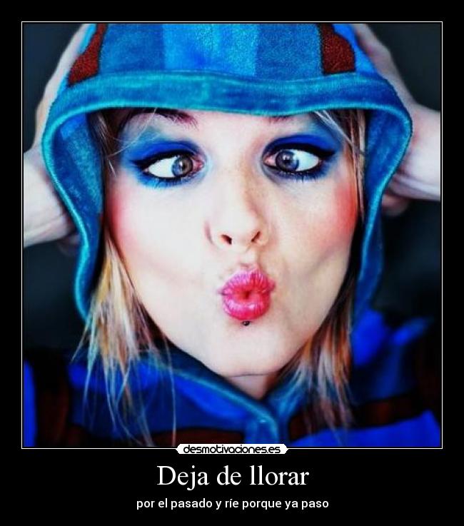 Deja de llorar - por el pasado y ríe porque ya paso