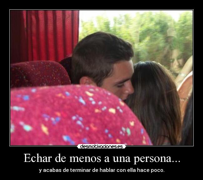 Echar de menos a una persona... -