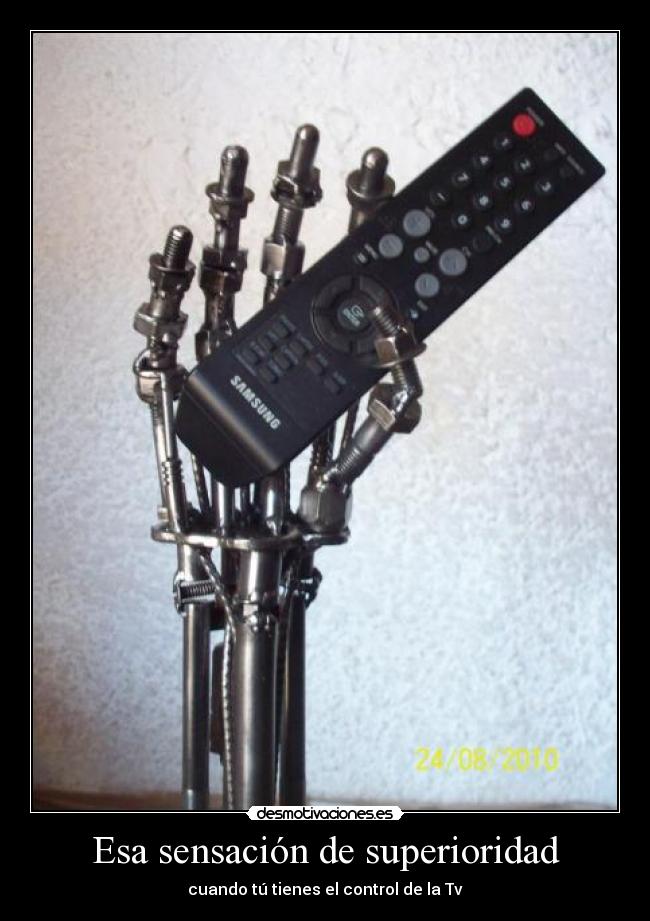 Esa sensación de superioridad - cuando tú tienes el control de la Tv