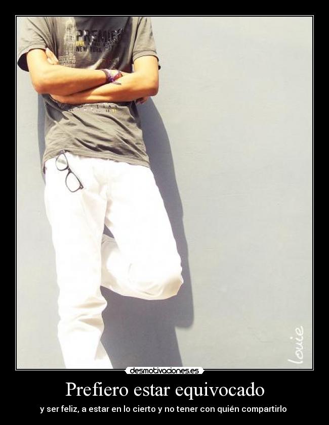 Prefiero estar equivocado -