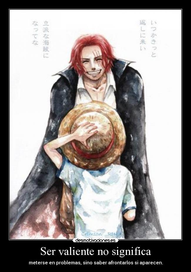 Ser valiente no significa - meterse en problemas, sino saber afrontarlos si aparecen.