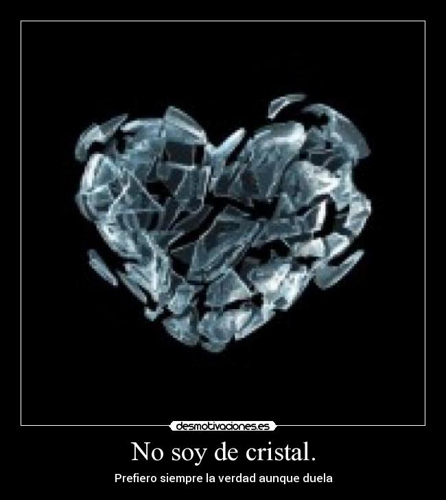 No soy de cristal. -