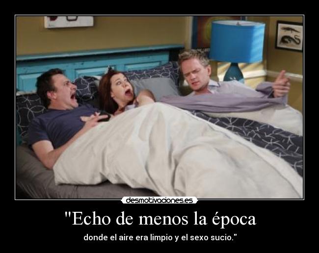 Echo de menos la época -