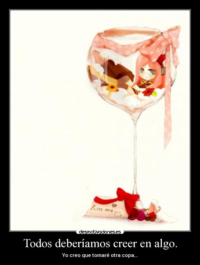 Todos deberíamos creer en algo. - 