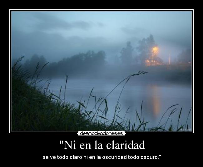 Ni en la claridad -