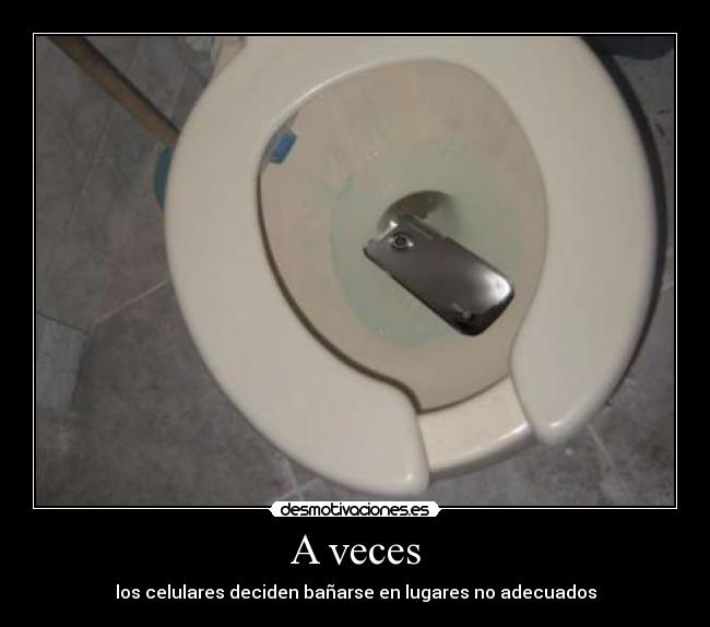 A veces - los celulares deciden bañarse en lugares no adecuados
