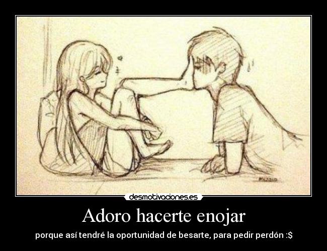 Adoro hacerte enojar -