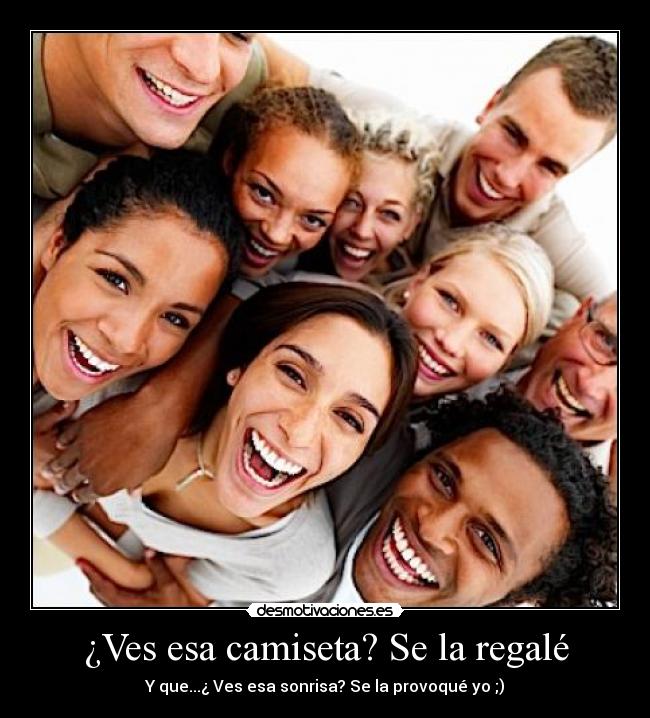 ¿Ves esa camiseta? Se la regalé -