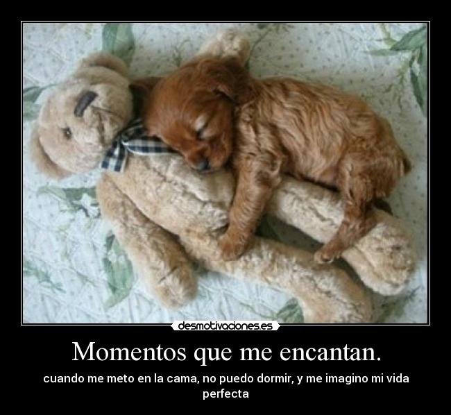 Momentos que me encantan. -