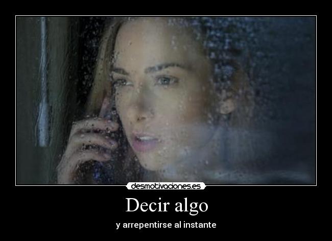 Decir algo - y arrepentirse al instante