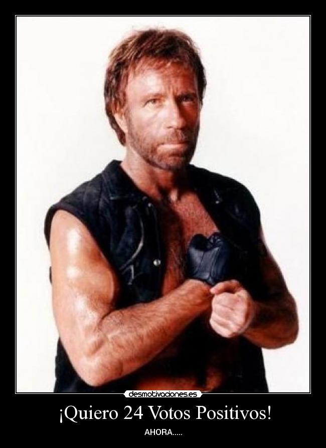 ¡Quiero 24 Votos Positivos! - AHORA.....