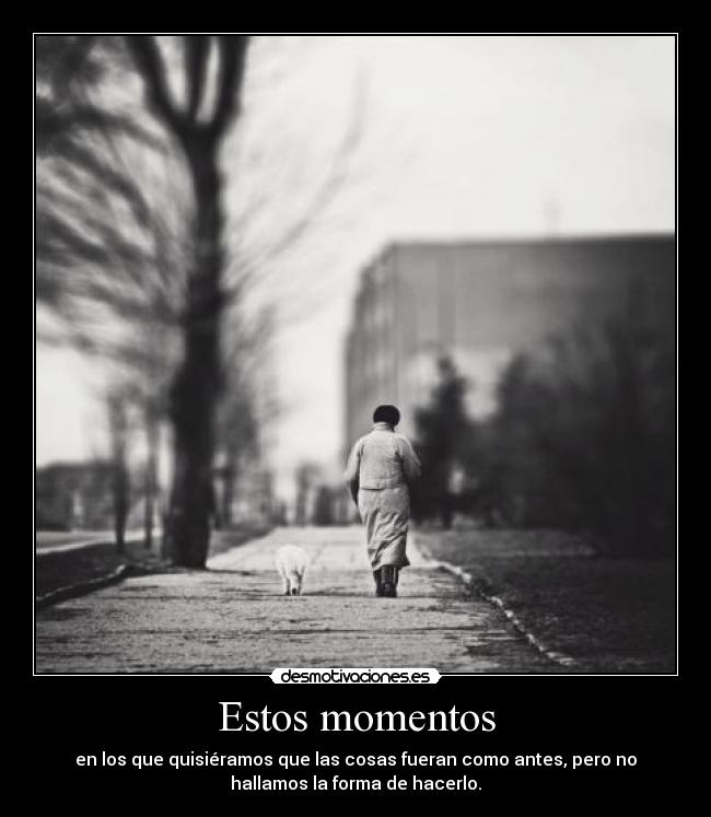 Estos momentos -