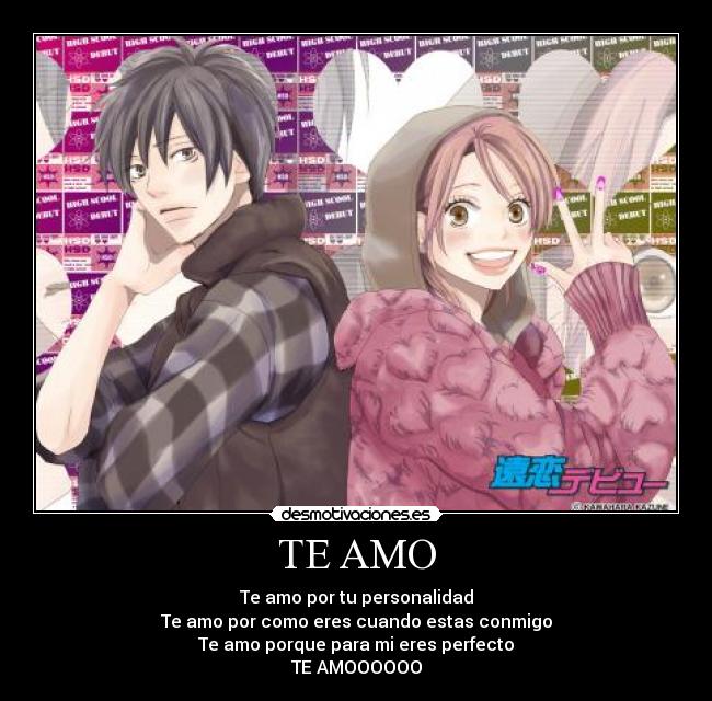 TE AMO - Te amo por tu personalidad
Te amo por como eres cuando estas conmigo
Te amo porque para mi eres perfecto
TE AMOOOOOO