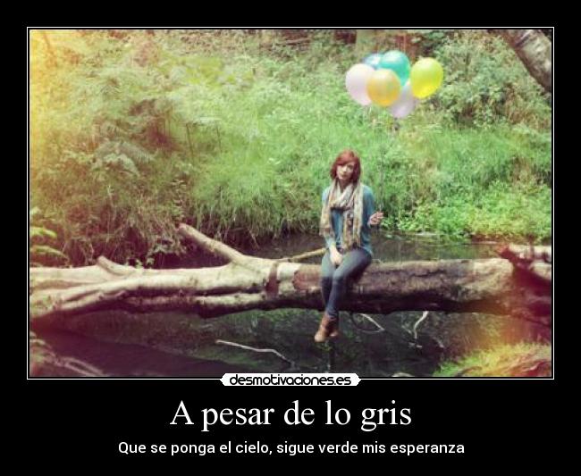 A pesar de lo gris - Que se ponga el cielo, sigue verde mis esperanza