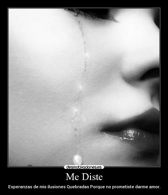 Me Diste - Esperanzas de mis ilusiones Quebradas Porque no prometiste darme amor.