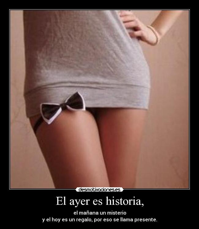 El ayer es historia, -