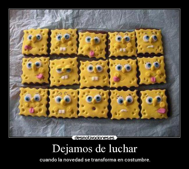 Dejamos de luchar - cuando la novedad se transforma en costumbre.