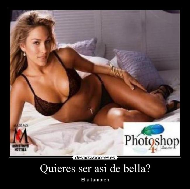 Quieres ser asi de bella? -