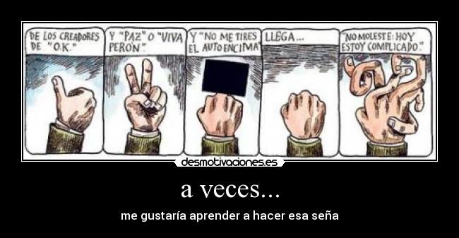 a veces... - me gustaría aprender a hacer esa seña