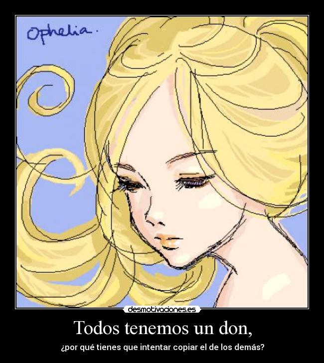 Todos tenemos un don, -