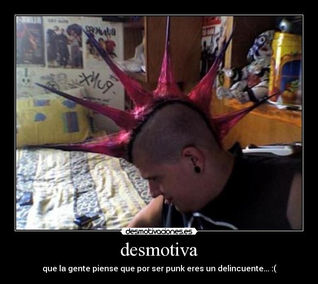 desmotiva - que la gente piense que por ser punk eres un delincuente... :(