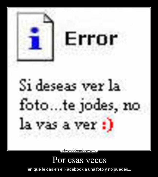 Por esas veces - en que le das en el Facebook a una foto y no puedes...