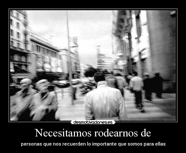 Necesitamos rodearnos de - 