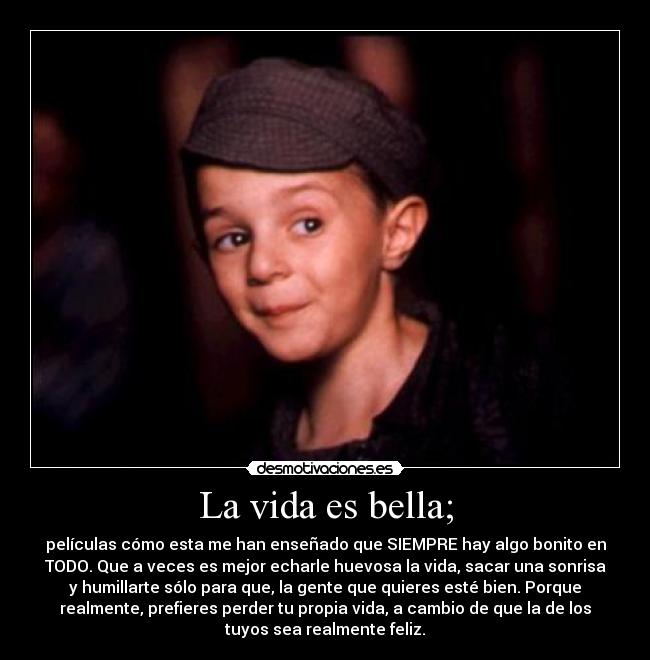 La vida es bella; - 