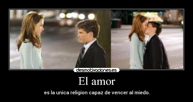 El amor - es la unica religion capaz de vencer al miedo.