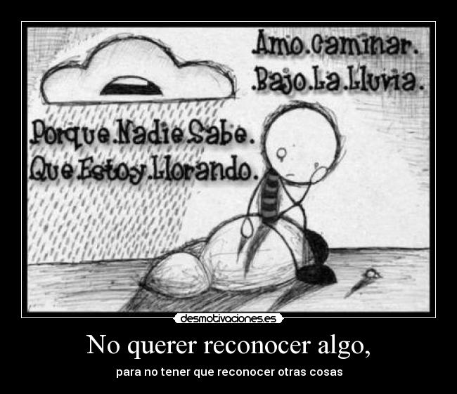 No querer reconocer algo, - 