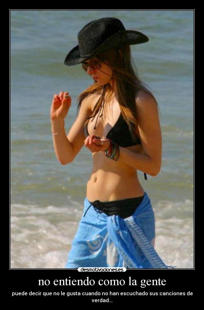 no entiendo como la gente - puede decir que no le gusta cuando no han escuchado sus canciones de verdad...