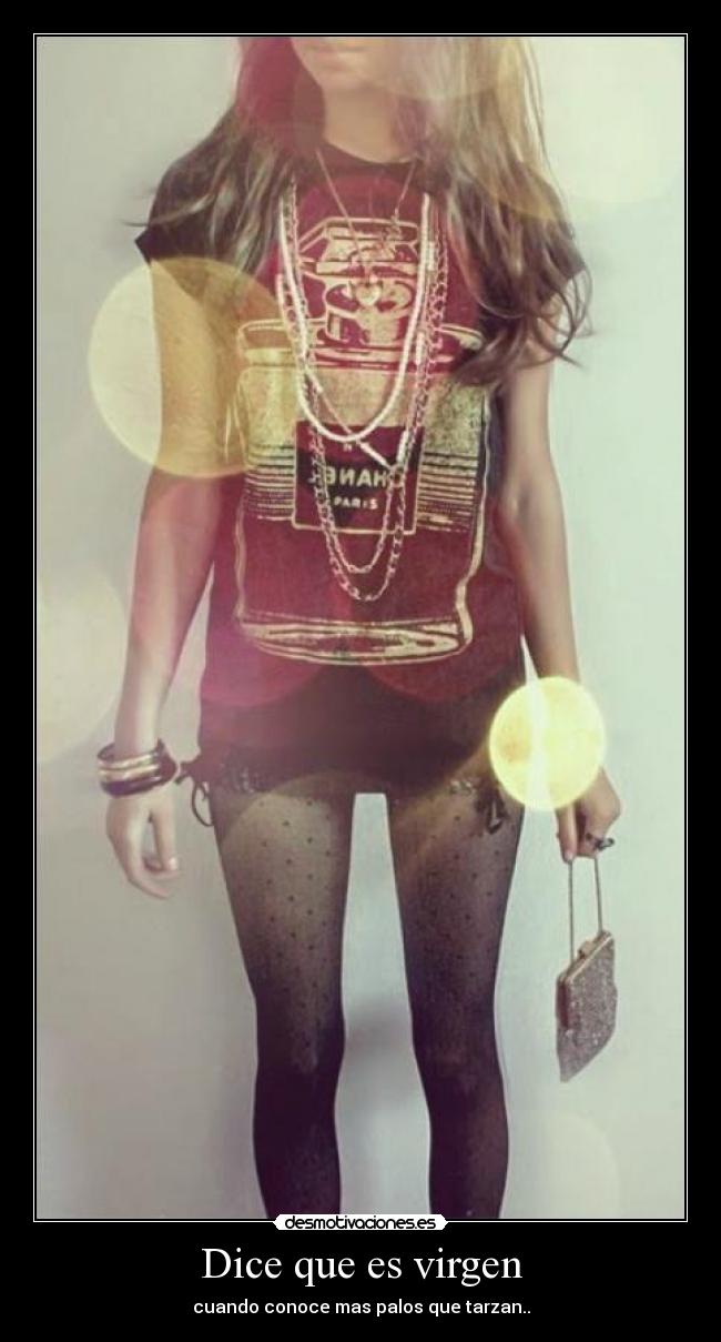 Dice que es virgen - cuando conoce mas palos que tarzan..