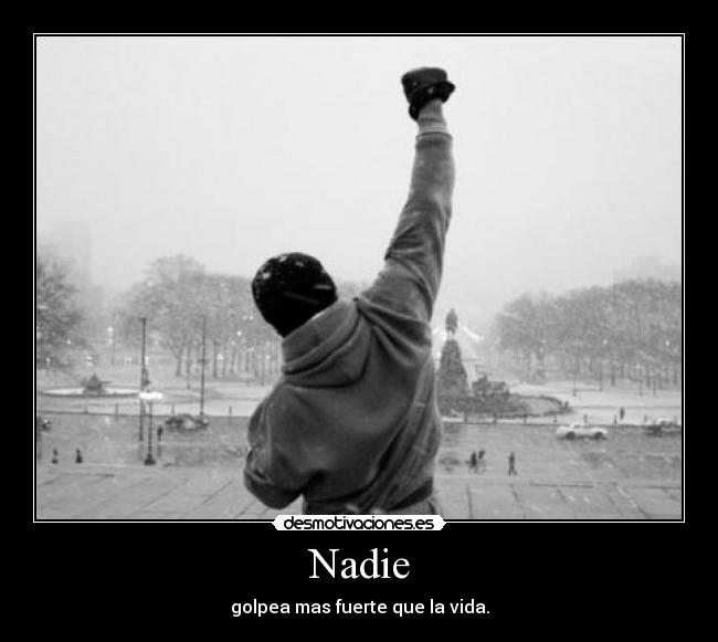 Nadie - golpea mas fuerte que la vida.