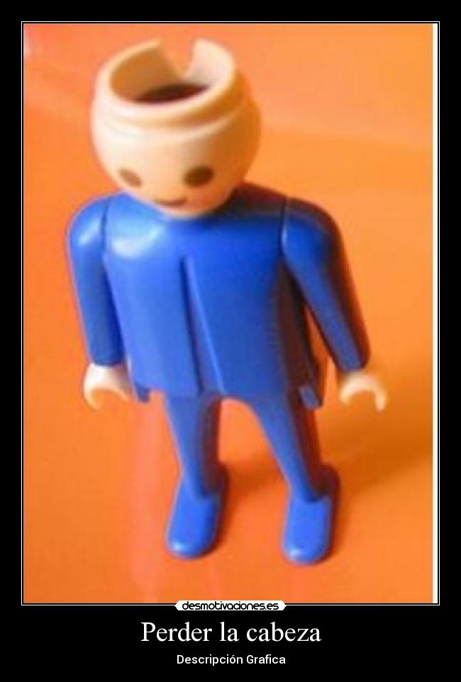 Perder la cabeza - Descripción Grafica