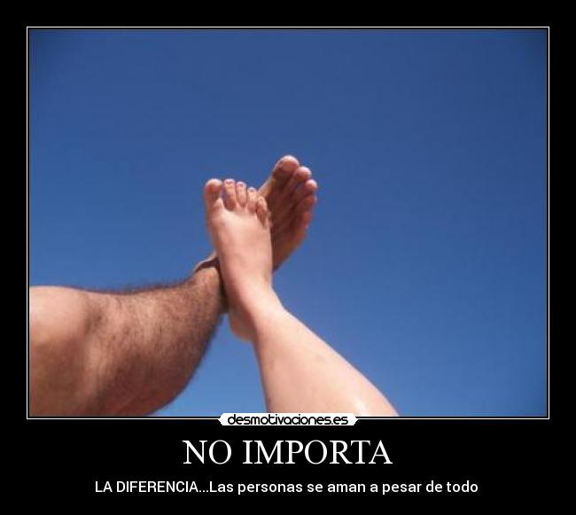 NO IMPORTA - LA DIFERENCIA...Las personas se aman a pesar de todo ♥