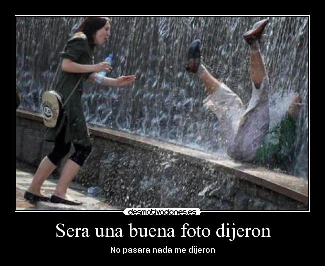 Sera una buena foto dijeron - No pasara nada me dijeron