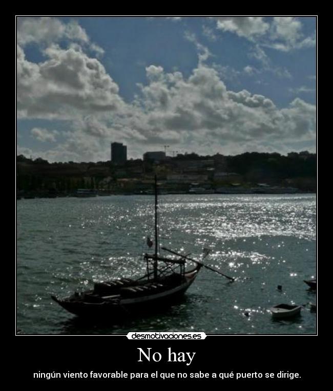 No hay - ningún viento favorable para el que no sabe a qué puerto se dirige.