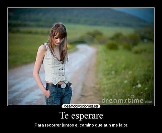 Te esperare - Para recorrer juntos el camino que aun me falta