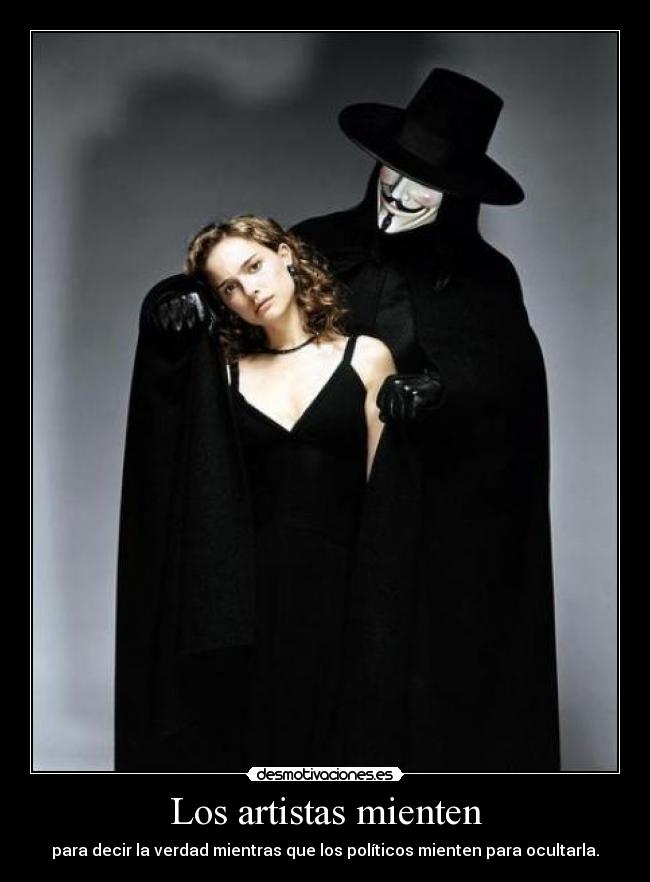 Los artistas mienten - para decir la verdad mientras que los políticos mienten para ocultarla.