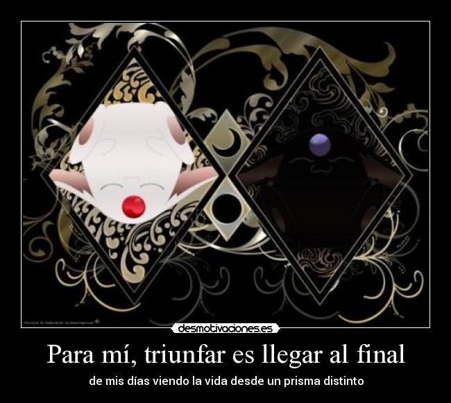 Para mí, triunfar es llegar al final - de mis días viendo la vida desde un prisma distinto