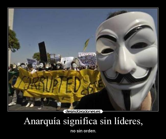 Anarquía significa sin líderes, - no sin orden.