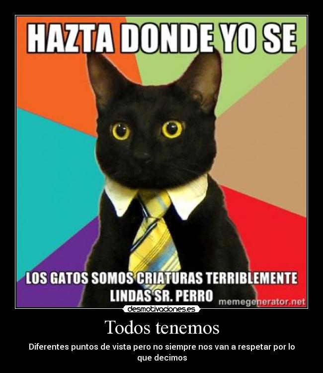 Todos tenemos - Diferentes puntos de vista pero no siempre nos van a respetar por lo que decimos